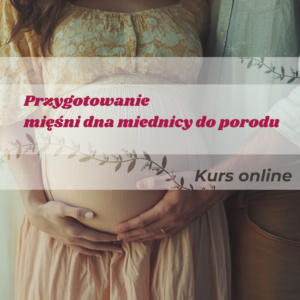 Przygotowanie mięśni dna miednicy do porodu.