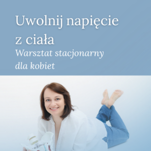 Uwolnij napięcie. Warsztat dla kobiet.